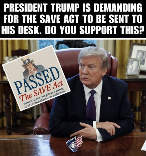 SEND THE SAVE ACT NOW! 🇺🇸 𝐓𝐨𝐝𝐚𝐲’𝐬 𝐏𝐨𝐥𝐥: President Trump is demanding for the SAVE Act to be sent to his desk. Do you support this? 𝐕𝐨𝐭𝐞 𝐍𝐨𝐰! 👉