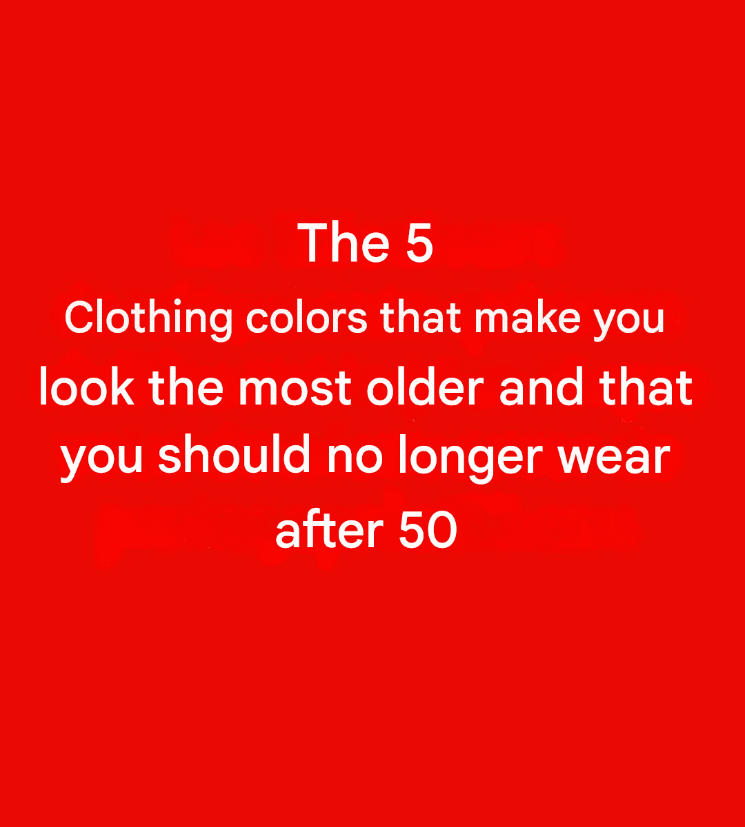 5 colors you should avoid after age 50: They can make your complexion dull.