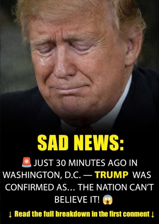 SAD NEWS: 30 Minutes ago in Washington, D.C., Donald Trump was confirmed as…See More